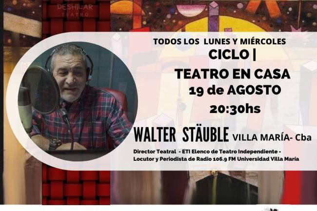 Ciclo Teatro en Casa, con la participación del Director teatral villamariense Walter Stäuble.