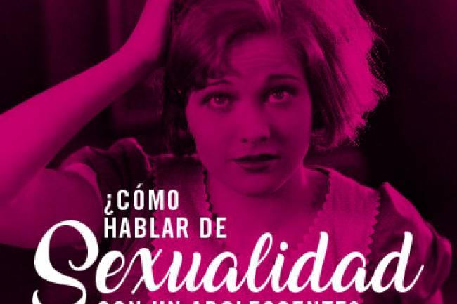 ¿Cómo hablar de sexo con adolescentes?